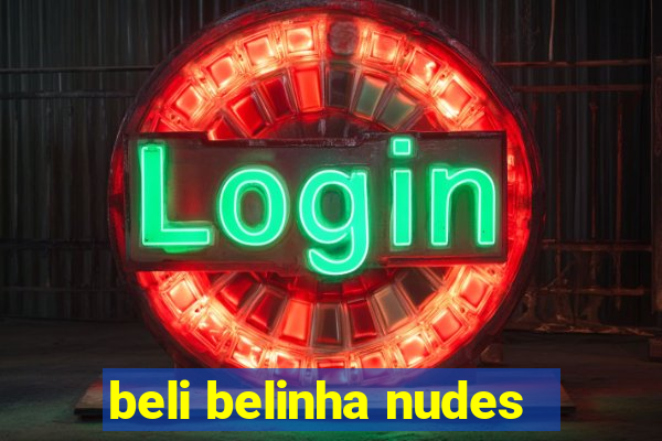 beli belinha nudes